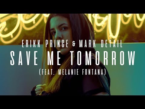Erikk Prince & Mark Detail - Save Me Tomorrow (Feat. Melanie Fontana) - Official Audio