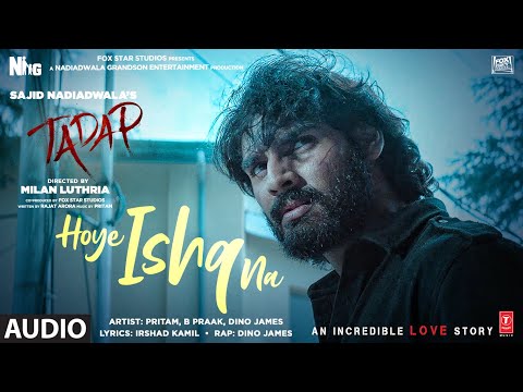 Hoye Ishq Na Audio | Tadap | Ahan Shetty, Tara Sutaria | Pritam, B Praak, Akashdeep, Dino James
