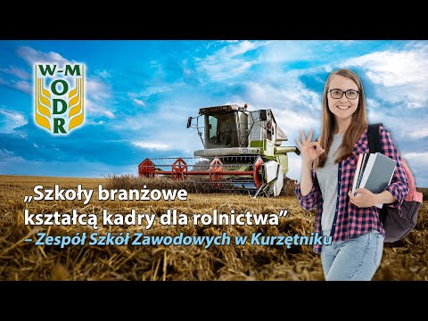 "Szkoły branżowe kształcą kadry dla rolnictwa" - ZSZ w Kurzętniku