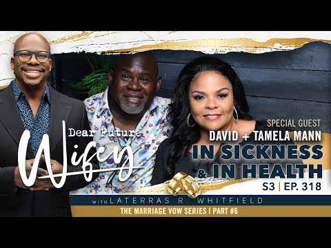 Dear Future Wifey  S3, E318: In Sickness and In Health (David & Tamela Mann)