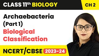 Archaebacteria (Part 1) - Biological Classification | Class 11 Biology Chapter 2 | NCERT/CBSE