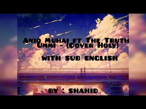 Aniq Muhai ft The Truth Ummi  - Cover Holy versi dakwah ( with sub english )