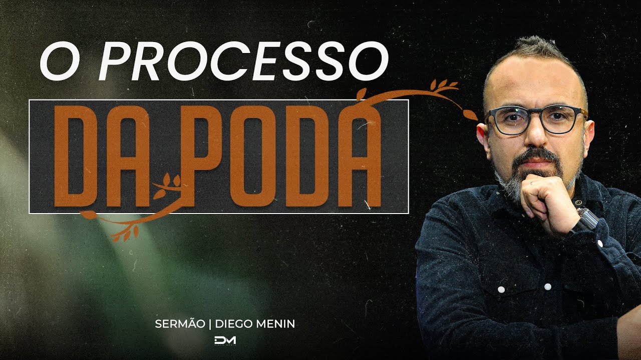 O PROCESSO DA PODA - #DIEGOMENIN | SERMÃO