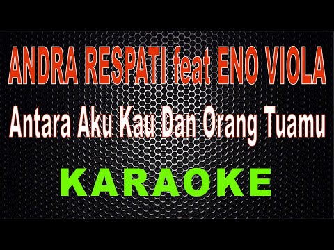 Andra Respati Feat Eno Viola- Antara Aku Kau Dan Orang Tuamu (Karaoke) | LMusical