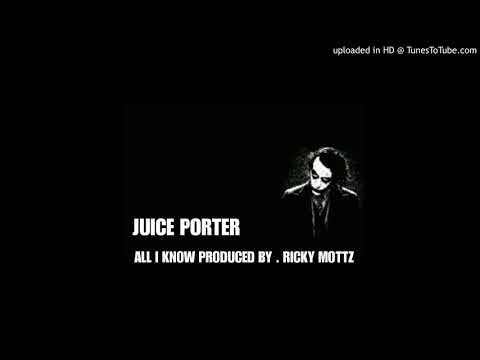 JUIICE PORTER ALL I KNOW PRODUCED BY . RICKY MOTTZ