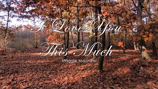 Download lagu I love you this much (lyric) - Maggie Macneal mp3 Download lagu I love you this much (lyric) - Maggie Macneal mp3