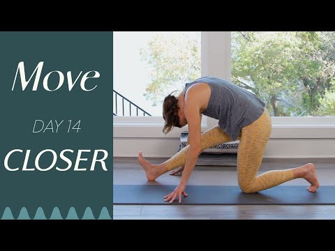 Day 14 - Closer  |  MOVE - A 30 Day Yoga Journey