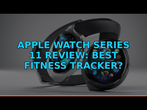 Apple Watch Series 11 Review: Best Fitness Tracker?