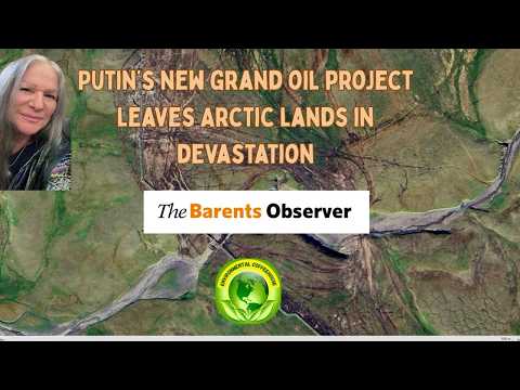 Putin’s new grand oil project leaves Arctic lands in devastation