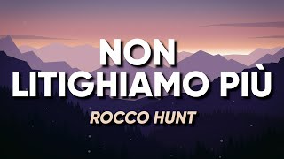 Rocco Hunt - NON LITIGHIAMO PIÙ (Testo/Lyrics)