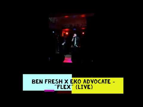 Ben Fresh - Flex feat. Eko Advocate (LIVE)