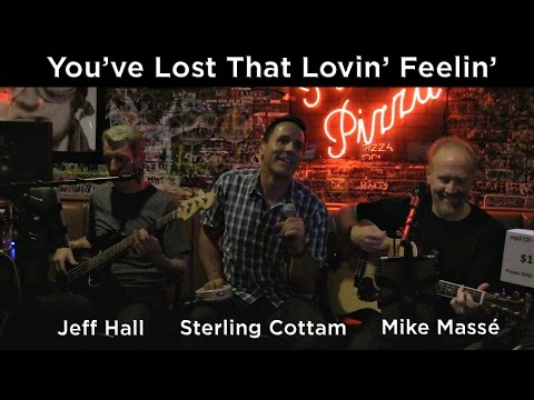 You've Lost That Lovin' Feelin' (Righteous Brothers cover) - Mike Massé, Sterling Cottam & Jeff Hall