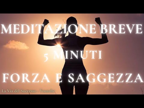 MEDITAZIONE BREVE 5 MINUTI Per la Forza e la Saggezza - Rilassamento Guidato