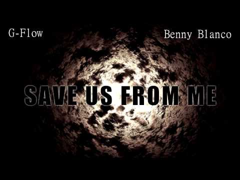 G-Flow Feat. Benny Blanco - Save Us From Me