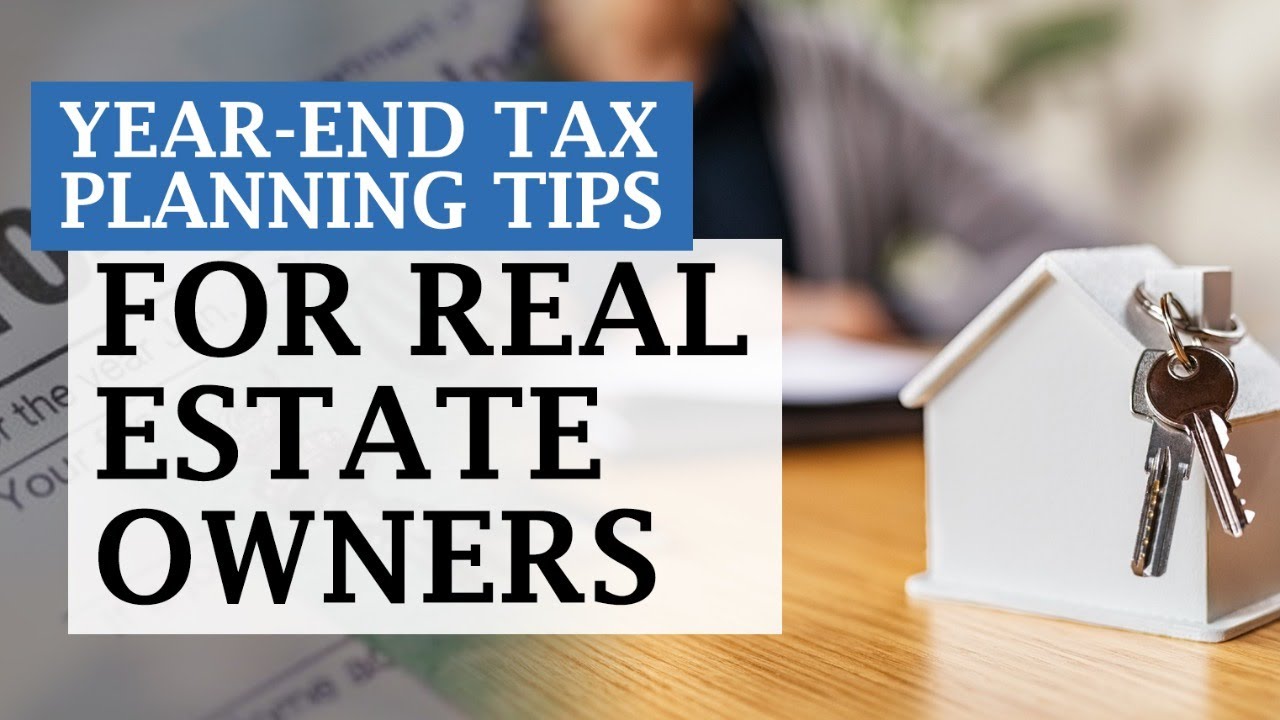 Year-End Tax Planning Tips for Real Estate Owners