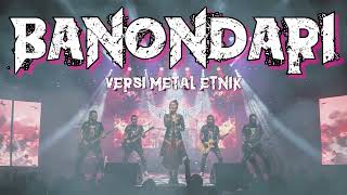 Download lagu BANONDARI VERSI METAL ETNIK PALING ENAKEUN PISAN mp3