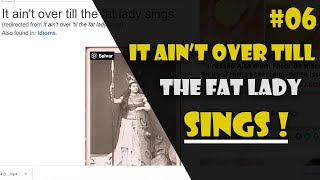 Destination Fluency #06 | It ain&#39;t over until the fat lady sings