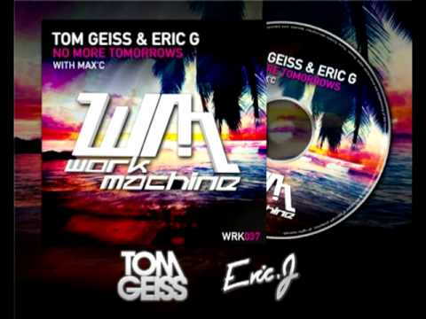 Tom Geiss & Eric G. with Max'C - No More Tomorrows (Kevin Miller Remix)