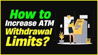 How To Increasing ATM Limits Per Day?