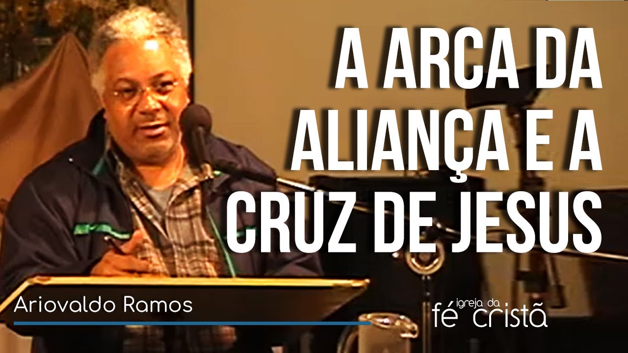 A Arca da Aliança e a Cruz de Jesus | Ariovaldo Ramos | Estudo do Êxodo
