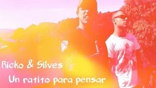 Un ratito para pensar - Ricko y Silves -  Official Music Video