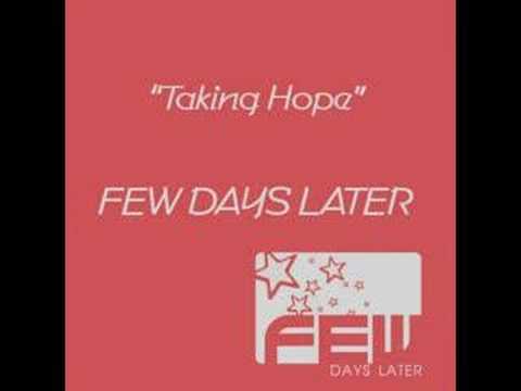 Few Days Later - Taking Hope