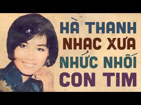HÀ THANH - Tuyển Tập Những Ca Khúc Nhạc Xưa Hay Nhức Nhối Con Tim của Hà Thanh