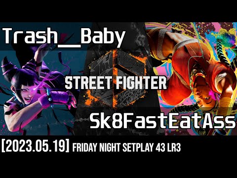 (SF6) Friday Night SetPlay 43 - Trash__Baby vs Sk8FastEatAss [Losers Round 3 - 2023.05.19]