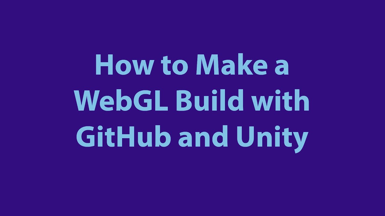 GitHub WebGL Build Tutorial