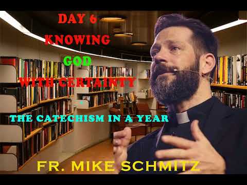 Day 6 Knowing God With Certainty — The Catechism in a Year (with Fr. Mike Schmitz)