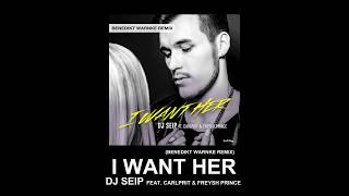 DJ Seip - I Want Her (Benedikt Warnke Remix) ft. Carlprit &amp; Freysh Prince (Official Audio)