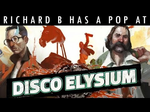 Richard B has a pop at... Disco Elysium (Day 1, Part 1 - Hardcore)