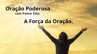 Oração Poderosa com Pastor Édio - 222