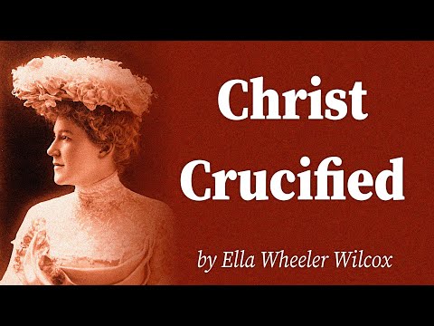 Christ Crucified by Ella Wheeler Wilcox