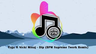 Tyga ft Nicki Minaj - Dip (BPM Supreme Twerk Remix)