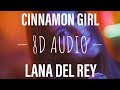 Cinnamon Girl Lana Del Rey 8d Audio