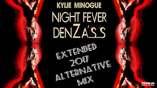 Kylie Minogue - Night Fever (DenZa'ss Extended 2017 Alternative Mix)