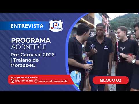 Programa Acontece – Pré-Carnaval 2026  | Trajano de Moraes-RJ - Bloco 02