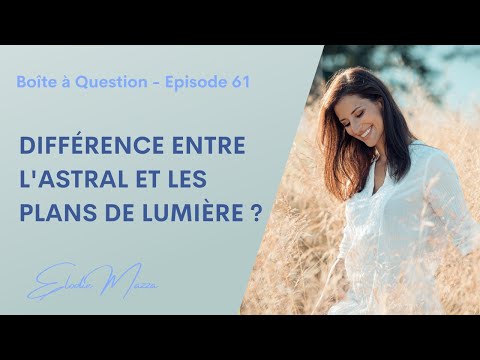 La différence entre le plan astral et les plans de lumière - Ep. 61