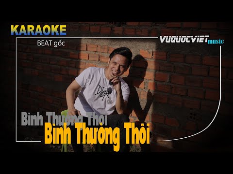 BÌNH THƯỜNG THÔI - KARAOKE tone Nam| VŨ QUỐC VIỆT Karaoke