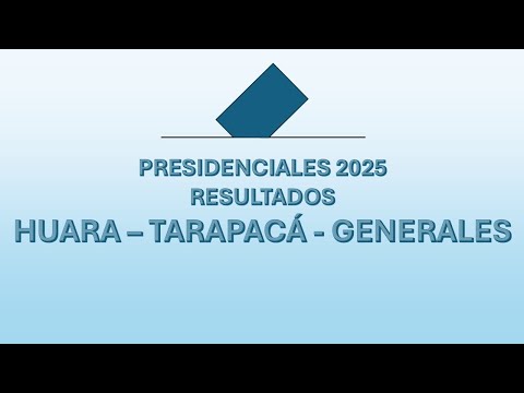 RESULTADO PRESIDENCIALES - HUARA - TARAPACÁ - GENERALES