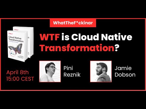 WTF is Cloud Native Transformation: a Fireside Chat