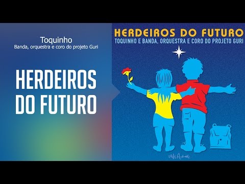 Toquinho - Herdeiros do Futuro - (Herdeiros do Futuro) Oficial