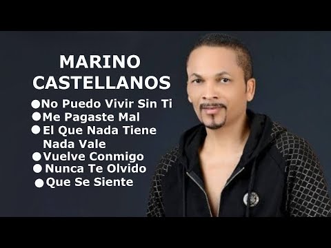 MIX Marino Castellanos No Puedo Vivir Sin Ti, Me Pagaste Mal, El Que Nada Tiene Nada Vale, Vuelve C