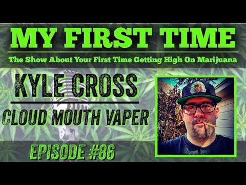 My First Time Ep #86 | KYLE CROSS THE CLOUD MOUTH VAPER