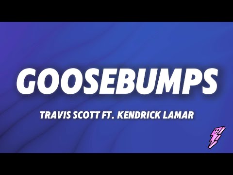 Travis Scott - goosebumps (Lyrics) ft. Kendrick Lamar