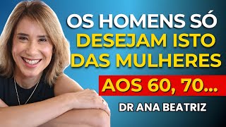 8 Coisas que Todo Homem Deseja de uma Mulher Depois dos 60 | Ana Beatriz Barbosa