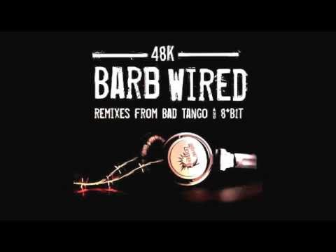 48k - Barb Wired (Bad Tango Remix)