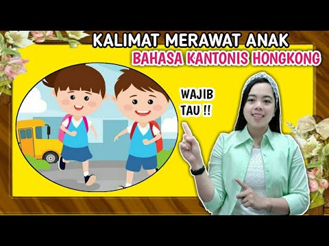 BELAJAR BAHASA KANTONIS// KALIMAT MERAWAT ANAK DALAM BAHASA KANTONIS HONGKONG// CANTONESE HONGKONG