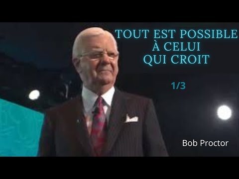 [FR] - Tout est POSSIBLE à celui qui CROIT |  Bob Proctor en français 1/3